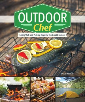 The Outdoor Chef: Cooking and Eating in the Great Outdoors