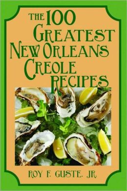 100 Greatest New Orleans Creole Recipes, The (100 Greatest Recipes Series) Roy F. Guste