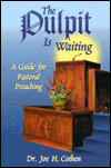 The Pulpit Is Waiting: A Guide For Pastoral Preaching