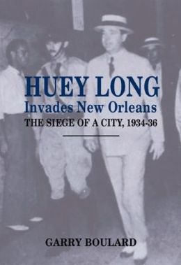 Huey Long Invades New Orleans: The Siege of a City, 1934-36
