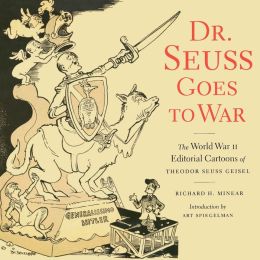 Dr. Seuss Goes to War: World War II Editorial Cartoons of Theodor Seuss Geisel