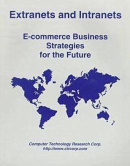 Extranets and Intranets: E-Commerce Business Strategies for the Future