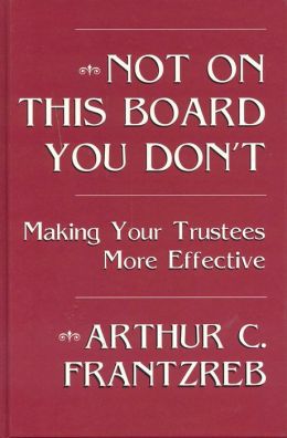 Not on This Board You Don't: Making Your Trustees More Effective