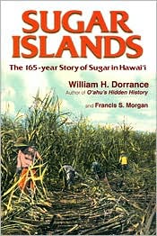 Sugar Islands : The 165-Year Story of Sugar in Hawaii William H. Dorrance and Francis Morgan