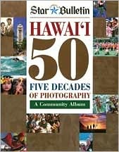 Hawaii 50: Five Decades of Photography Honolulu Star Bulletin