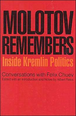 Molotov Remembers: Inside Kremlin Politics: Conversations with Felix Chuev