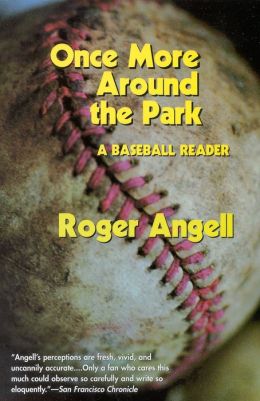 Once More Around the Park: A Baseball Reader Roger Angell