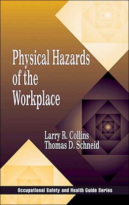 Physical+Hazards+in+the+Workplace Physical Hazards of the Workplace / Edition 1 by Larry R. Collins ...