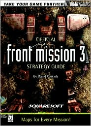 Front Mission 3 Official Strategy Guide (Official Guide) David Cassady