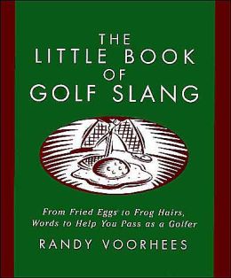 Little Book of Golf Slang Randy Voorhees
