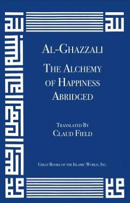 Al-Ghazzali's The Alchemy of Happiness Abridged Al-Ghazzali