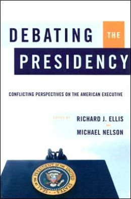 Debating the Presidency: Conflicting Perspectives On the American Executive