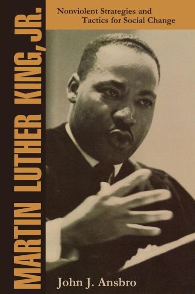 Martin Luther King, Jr.: Nonviolent Strategies and Tactics for Social Change