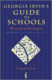 Georgia Irvin's Guide to Schools: Metropolitan Washington, Independent and Public / Pre-K-12 (Georgia Irvin's Guide to Schools: Selected Independent) Georgia K. Irvin