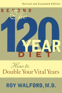 Beyond the 120 Year Diet: How to Double Your Vital Years Roy Walford