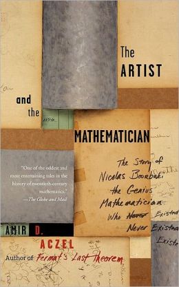 The Artist and the Mathematician: The Story of Nicolas Bourbaki, the Genius Mathematician Who Never Existed
