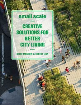 Small Scale: Creative Solutions for Better City Living