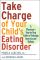 Take Charge of Your Child's Eating Disorder: A Physician's Step-by-Step Guide to Defeating Anorexia and Bulimia
