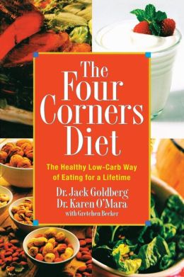 The Four Corners Diet: The Healthy Low-Carb Way of Eating for a Lifetime Jack Goldberg, Karen O'Mara and Gretchen E. Becker