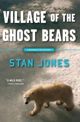 Village of the Ghost Bears: A Nathan Active Mystery Set in Alaska (Nathan Active Mysteries) Stan Jones