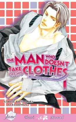 The Man Who Doesn't Take Off His Clothes, Vol. 1 (Yaoi) Narise Konohara, Yuki Shimizu and Kelly Quine