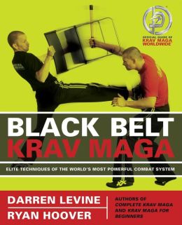 Black Belt Krav Maga: Elite Techniques of the World's Most Powerful Combat System Darren Levine and Ryan Hoover