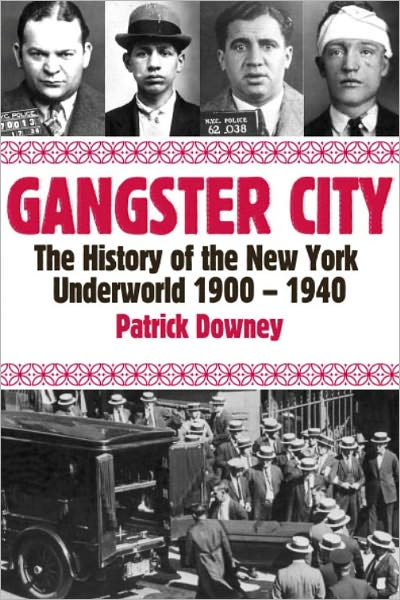 Gangster City: The History of the New York Underworld 1900-1935