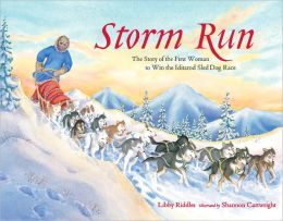 Storm Run: The Story of the First Woman to Win the Iditarod Sled Dog Race Lib