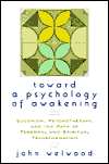 Toward a Psychology of Awakening: Buddhism, Psychotherapy and the Path of Personal and Spiritual Transformation