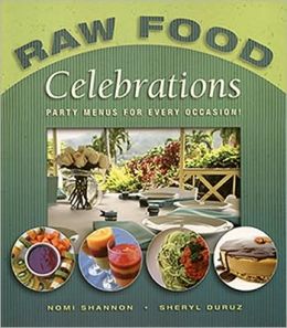 Raw Food Celebrations: Party Menus for Every Occasion!