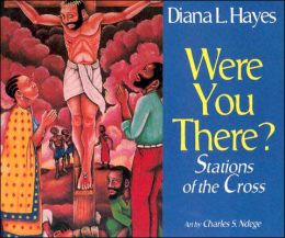 Were You There?: Stations of the Cross Diana L. Hayes and Charles Ngede