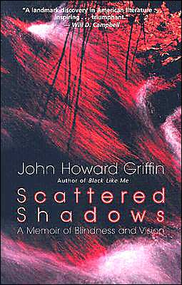 Scattered Shadows: A Memoir of Blindness and Vision John Howard Griffin