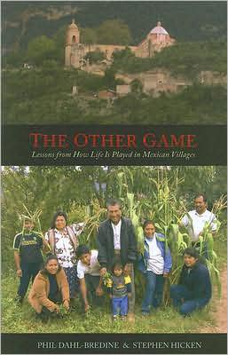 The Other Game: Lessons from How Life Is Played in Mexican Villages