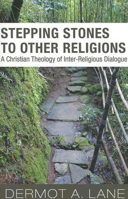 Stepping Stones to Other Religions: A Christian Theology of Interreligious Dialogue