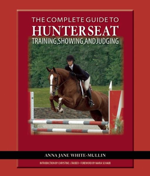 The Complete Guide to Hunter Seat Training, Showing, and Judging: On the Flat and Over Fences
