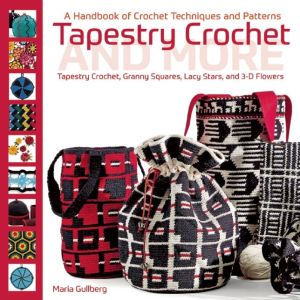 Tapestry Crochet and More: A Handbook of Crochet Techniques and Patterns
