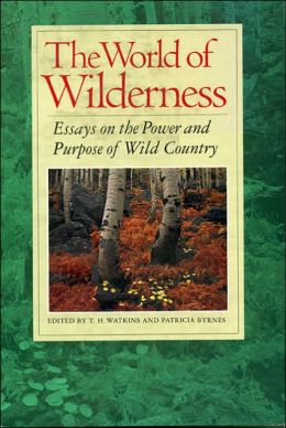 World of Wilderness: Essays on the Power and Purpose of Wild Country