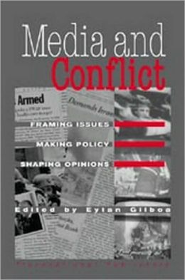 Media and Conflict: Framing Issues, Making Policy, Shaping Opinions Eytan Gilboa