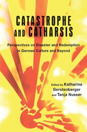 Catastrophe and Catharsis: Perspectives on Disaster and Redemption in German Culture and Beyond