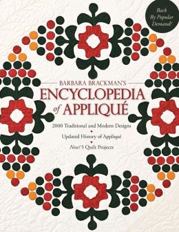 Barbara Brackman's Encyclopedia of Applique: 2000 Traditional and Modern Designs, Updated History of Applique, Five New Quilt Projects! Barbara Brackman