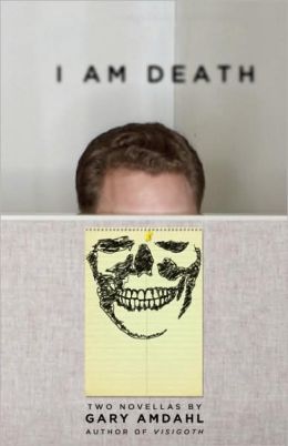 I Am Death: Two Novellas Gary Amdahl