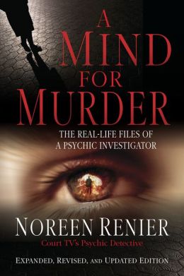A Mind for Murder: The Real-Life Files of a Psychic Investigator Noreen Renier