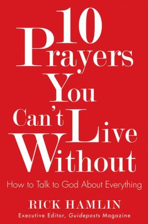 10 Prayers You Can't Live Without: How to Talk to God About Everything