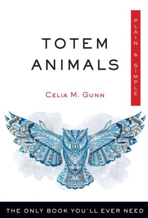 Totem Animals, Plain & Simple: The Only Book You'll Ever Need