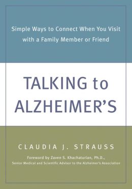 Talking to Alzheimer's: Simple Ways to Connect When You Visit with a Family Member or Friend