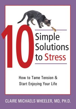 10 Simple Solutions to Stress: How to Tame Tension and Start Enjoying Your Life