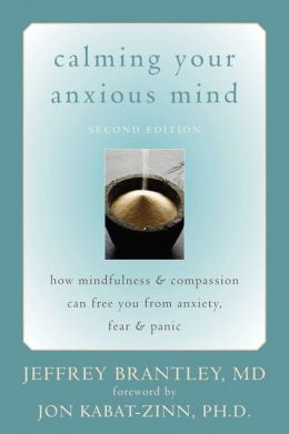 Calming Your Anxious Mind: How Mindfulness and Compassion Can Free You from Anxiety, Fear, and Panic