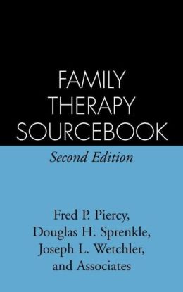 Family Therapy Sourcebook: Second Edition Fred P. Piercy, Joseph L. Wetchler and Douglas H. Sprenkle