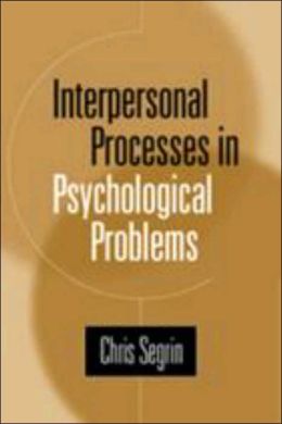 Interpersonal Processes in Psychological Problems Chris Segrin