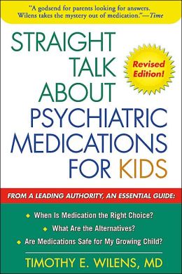 Straight Talk about Psychiatric Medications for Kids Timothy E. Wilens